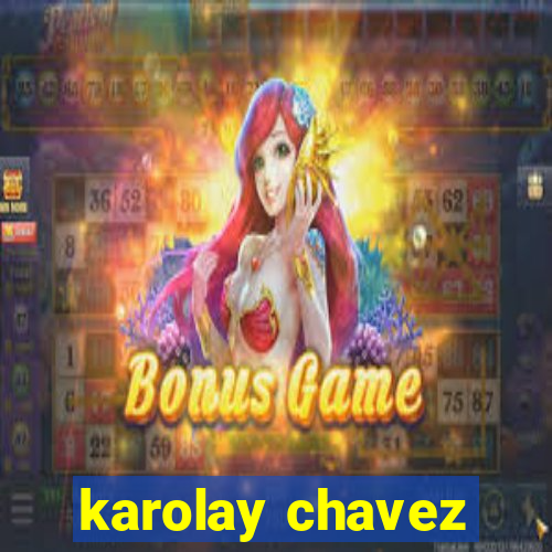 karolay chavez